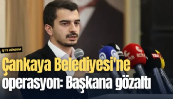 Çankaya Belediyesi'ne operasyon: Başkan hakkında gözaltı kararı