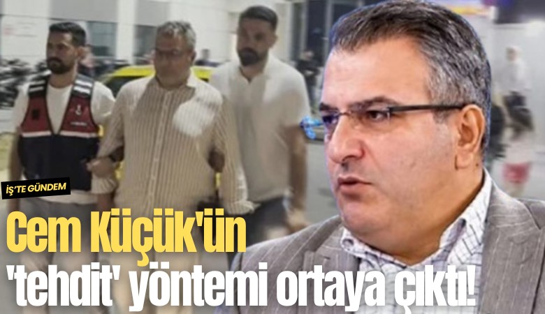 Cem Küçük'ün 'tehdit' yöntemi ortaya çıktı!