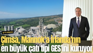 Çimsa, Mannok'a İrlanda'nın en büyük çatı tipi GES'ini kuruyor