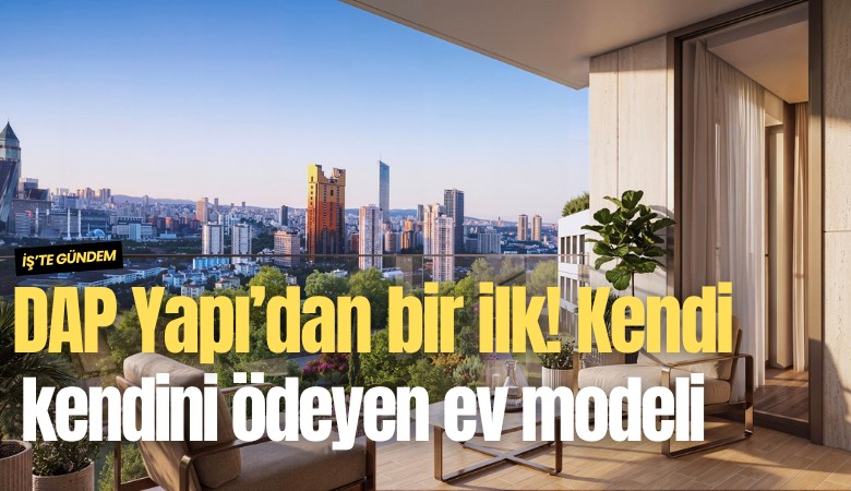 DAP Yapı’dan bir ilk! Kendi kendini ödeyen ev modeli