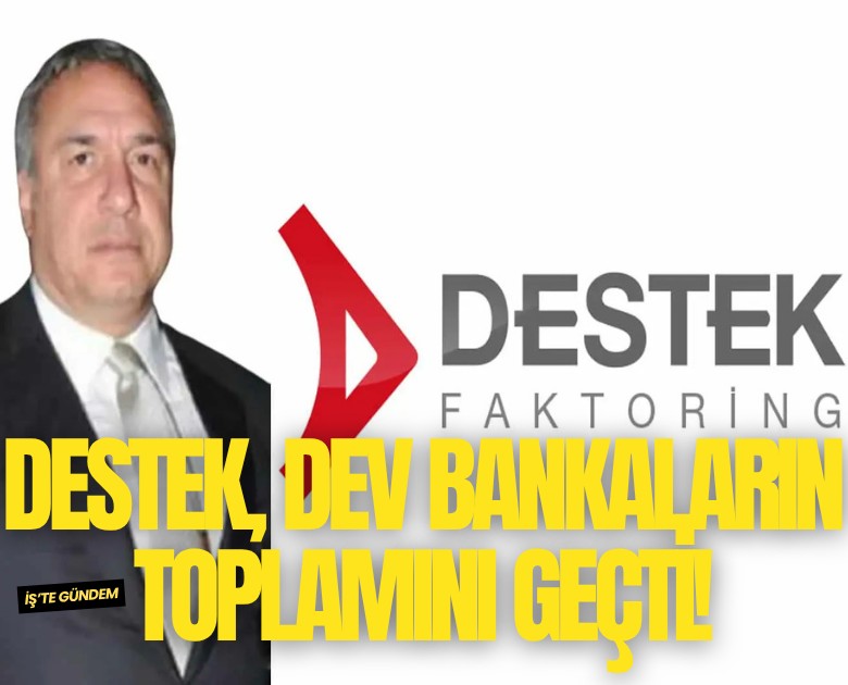 Destek, dev bankaların toplamını geçti!