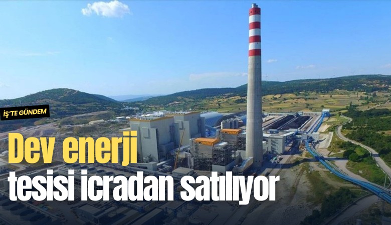 Dev enerji tesisi icradan satılıyor