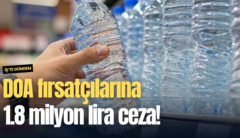 DOA fırsatçılarına 1.8 milyon lira ceza!