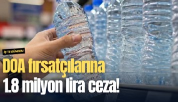 DOA fırsatçılarına 1.8 milyon lira ceza!