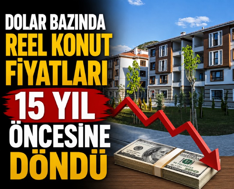 Dolar bazında reel konut fiyatları 15 yıl öncesine döndü