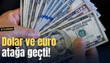 Dolar ve euro atağa geçti!