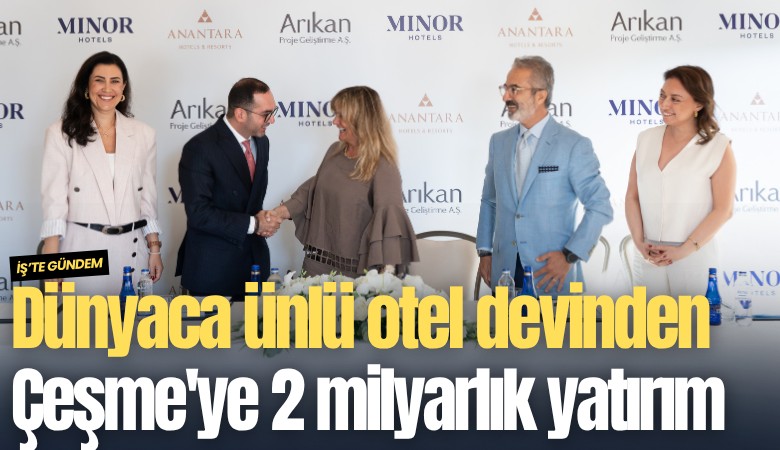 Dünyaca ünlü otel devinden Çeşme'ye 2 milyarlık yatırım