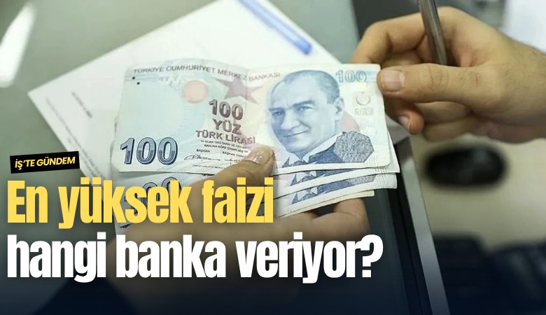 En yüksek faizi hangi banka veriyor?