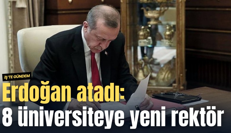 Erdoğan imzaladı: 8 üniversitede rektör değişikliği