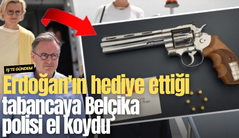 Erdoğan'ın hediye ettiği tabancaya Belçika polisi el koydu