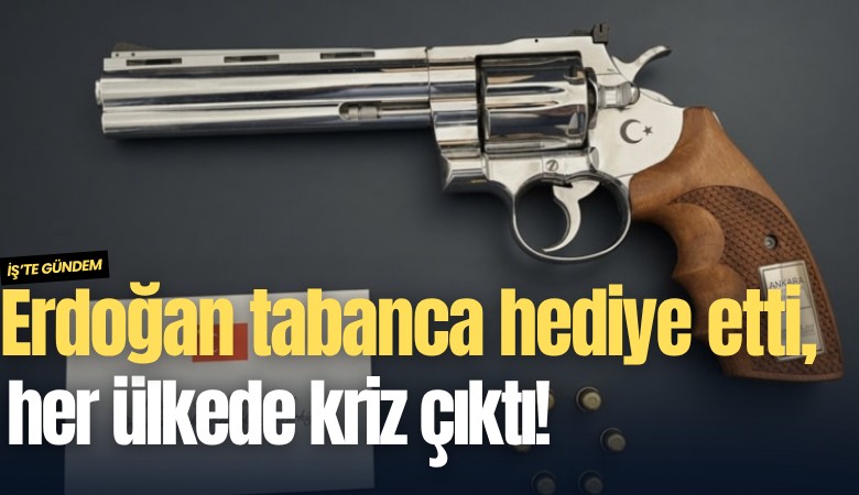Erdoğan tabanca hediye etti, her ülkede kriz çıktı!