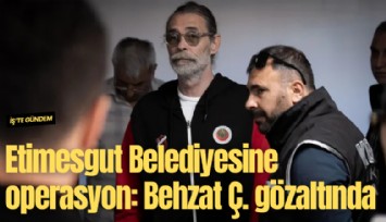 Etimesgut Belediyesine operasyon: Behzat Ç. gözaltına alındı