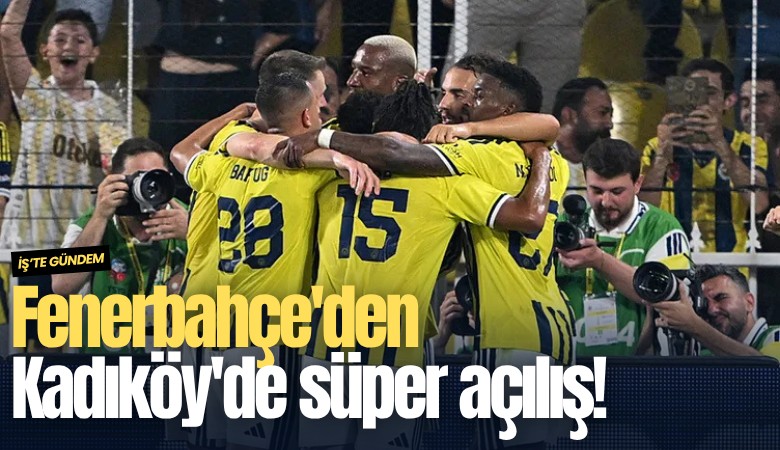 Fenerbahçe'den Kadıköy'de süper açılış!