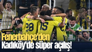 Fenerbahçe'den Kadıköy'de süper açılış!