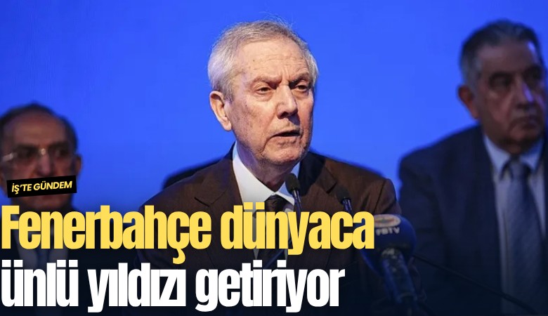 Fenerbahçe dünyaca ünlü yıldızı getiriyor