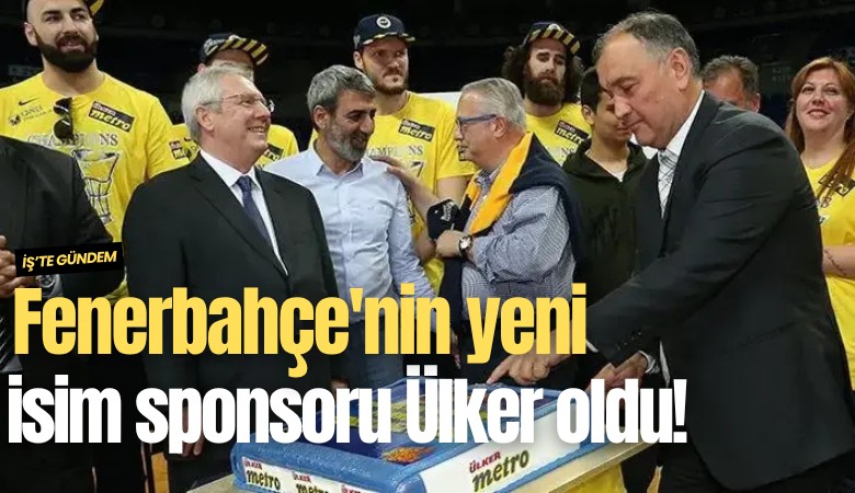Fenerbahçe'nin yeni isim sponsoru Ülker oldu!