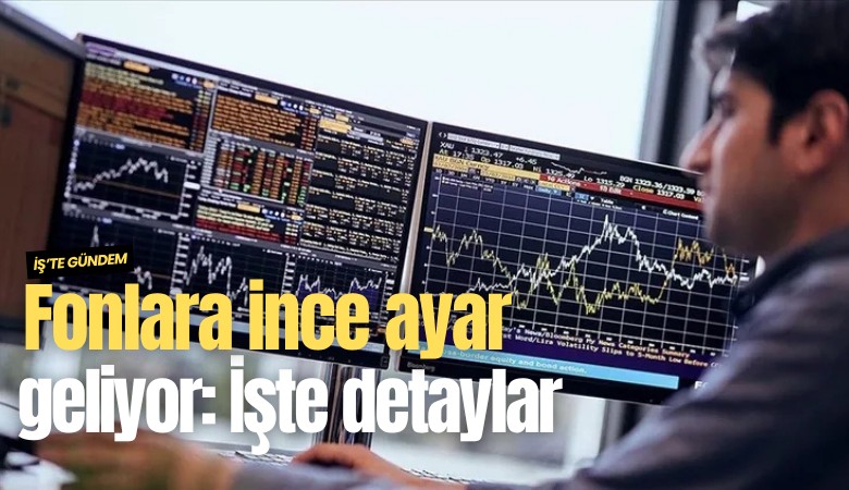 Fonlara ince ayar geliyor: İşte detaylar