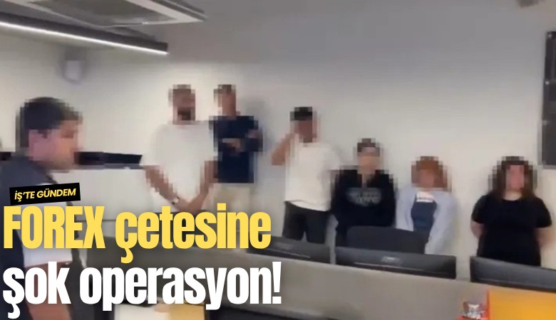 FOREX çetesine şok operasyon!