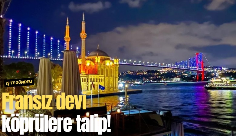 Fransız devi köprülere talip!