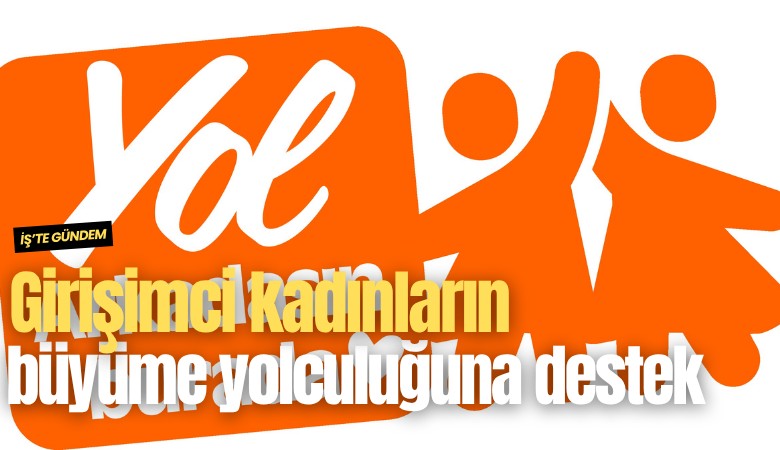 Girişimci kadınların büyüme yolculuğuna destek