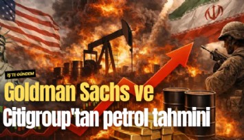Goldman Sachs ve Citigroup'tan petrol tahmini