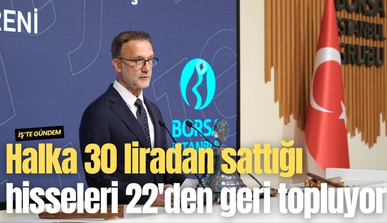 Halka 30 liradan sattığı hisseleri 22 liradan geri topluyor