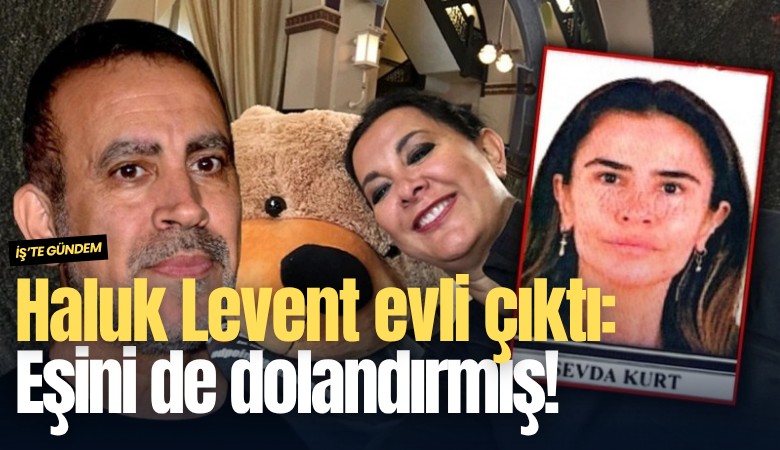 Haluk Levent evli çıktı: Eşini de dolandırmış!