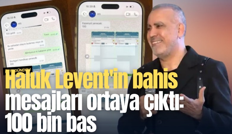 Haluk Levent'in bahis mesajları ortaya çıktı: 100 bin bas