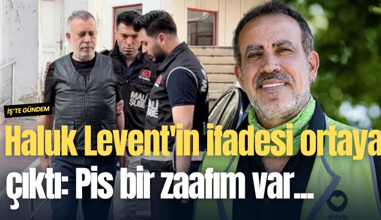 Haluk Levent'in ifadesi ortaya çıktı: Pis bir zaafım var...
