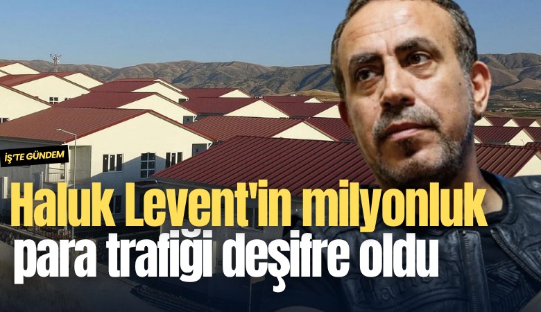 Haluk Levent'in milyonluk para trafiği deşifre oldu