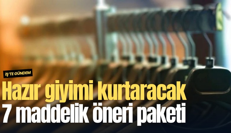 Hazır giyimi kurtaracak 7 maddelik öneri paketi