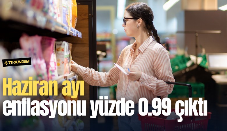 Haziran ayı enflasyonu yüzde 0.99 çıktı