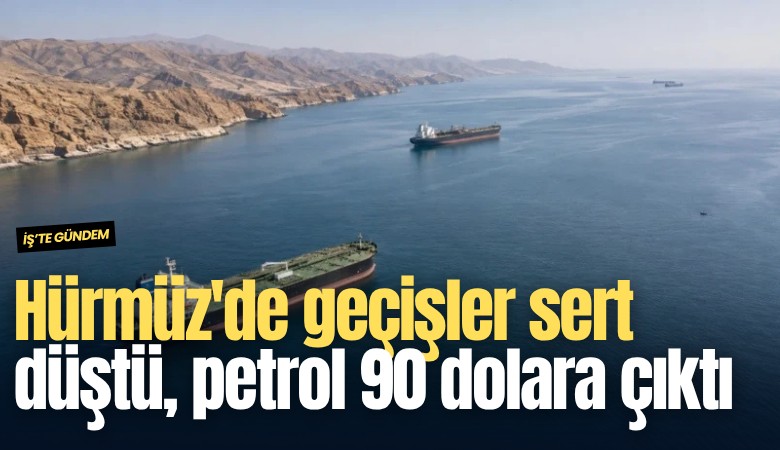 Hürmüz'de geçişler sert düştü, petrol 90 dolara çıktı