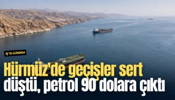 Hürmüz'de geçişler sert düştü, petrol 90 dolara çıktı