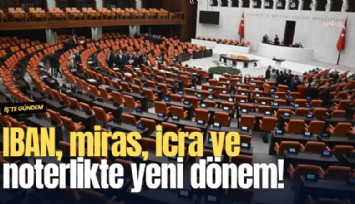 IBAN, miras, icra ve noterlikte yeni dönem!