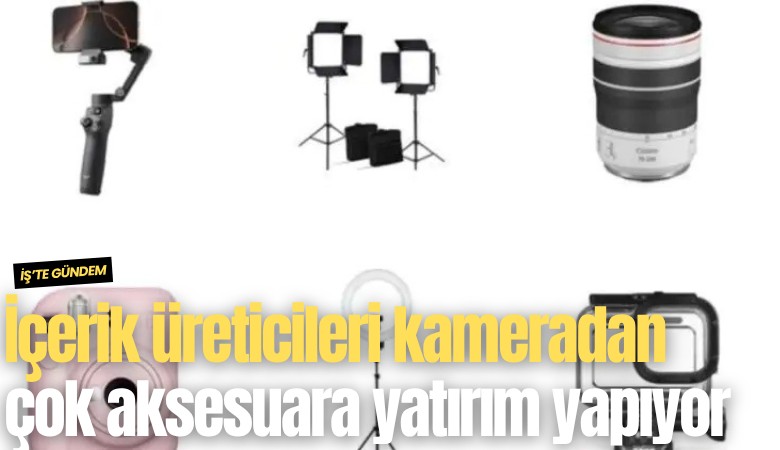 İçerik üreticileri kameradan çok aksesuara yatırım yapıyor