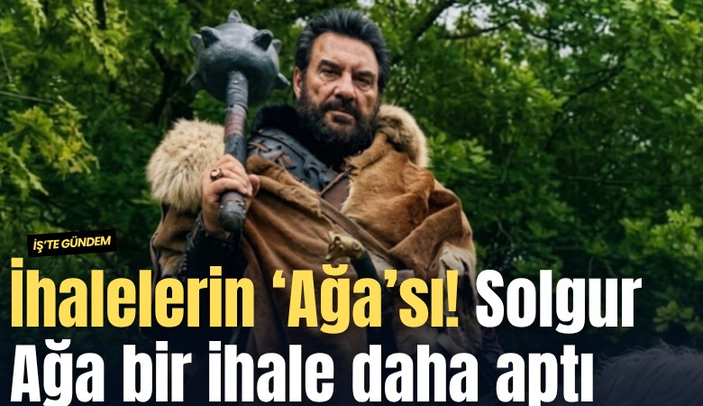 İhalelerin ‘Ağa’sı! Solgur Ağa bir ihale daha kaptı