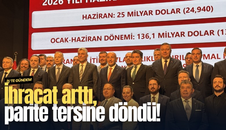İhracat arttı, parite tersine döndü!