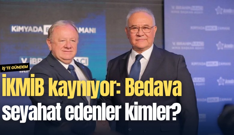 İKMİB kaynıyor: Bedava seyahat edenler kimler?