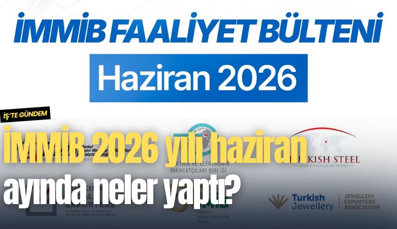 İMMİB 2026 yılı haziran ayında neler yaptı?