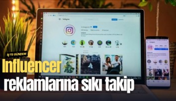 Influencer reklamlarına sıkı takip
