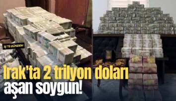 Irak'ta 2 trilyon doları aşan soygun!