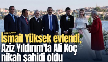 İsmail Yüksek evlendi, Aziz Yıldırım'la Ali Koç nikah şahidi oldu