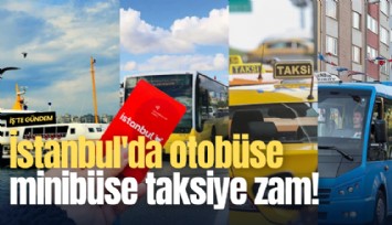 İstanbul'da otobüse minibüse taksiye zam!