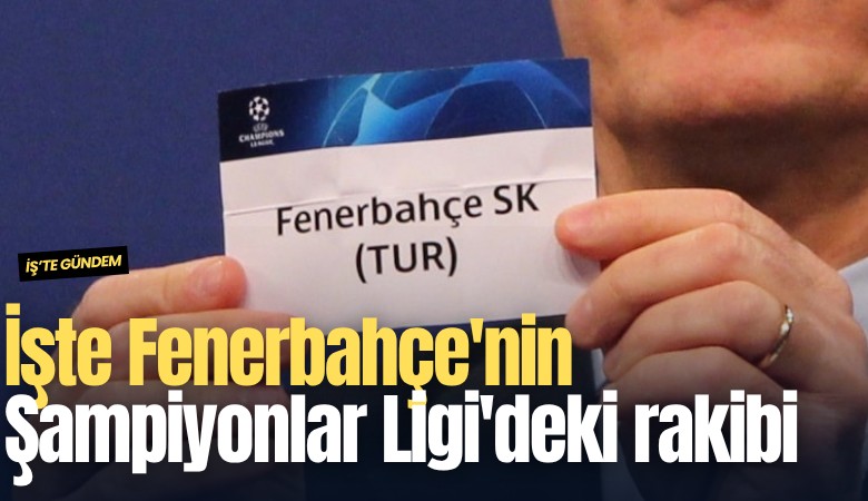 İşte Fenerbahçe'nin Şampiyonlar Ligi'ndeki rakibi