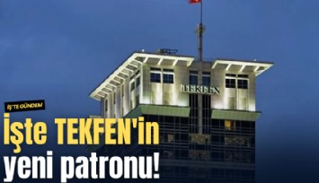 İşte TEKFEN'in yeni patronu!