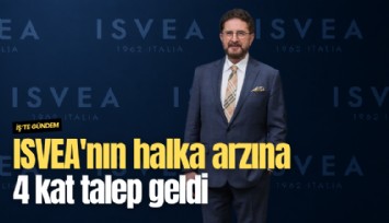 ISVEA'nın halka arzına 4 kat talep geldi