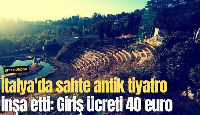 İtalya'da sahte antik tiyatro inşa etti: Giriş ücreti 40 euro