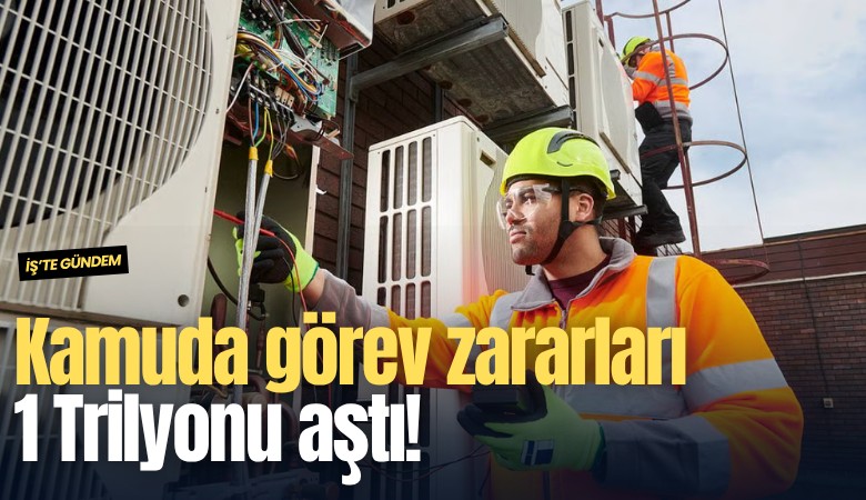 Kamuda görev zararları 1 Trilyonu aştı!