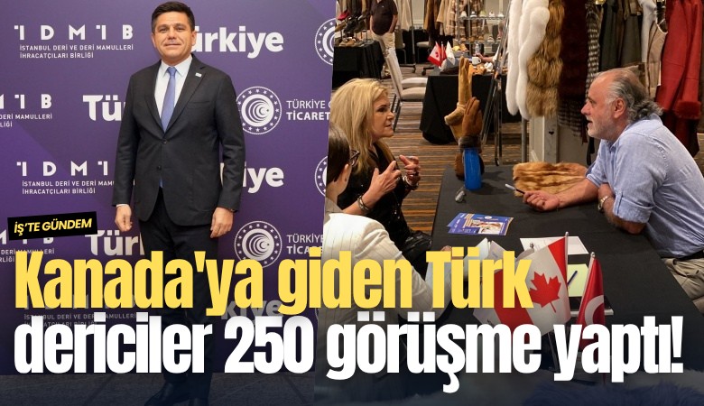 Kanada'ya giden Türk dericiler 250 iş görüşmesi yaptı!